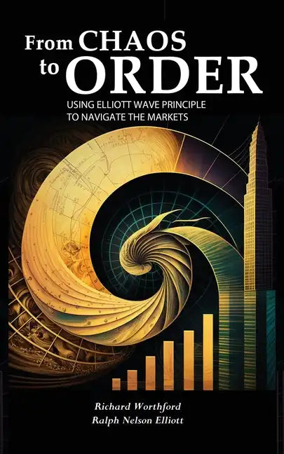 From Chaos to Order: Using Elliott Wave Principle to Navigate the Markets - Paperback