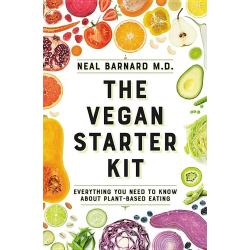 The Vegan Starter Kit: Everything You Need to Know about Plant-Based Eating - Paperback