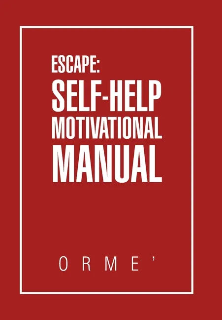 Escape: Self-Help Motivational Manual - Hardcover