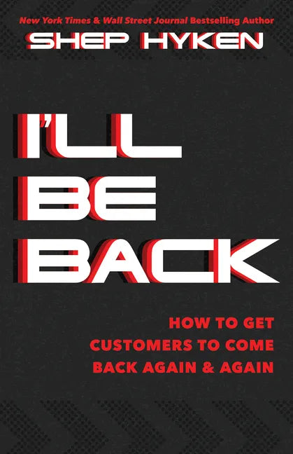 I'll Be Back: How to Get Customers to Come Back Again & Again - Hardcover