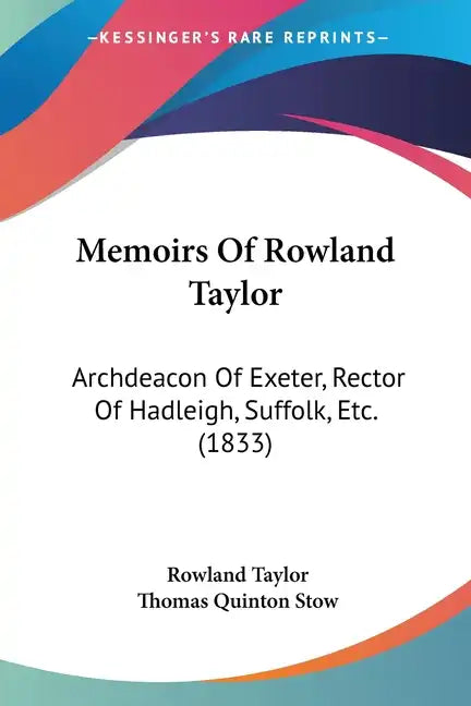 Memoirs Of Rowland Taylor: Archdeacon Of Exeter, Rector Of Hadleigh, Suffolk, Etc. (1833) - Paperback