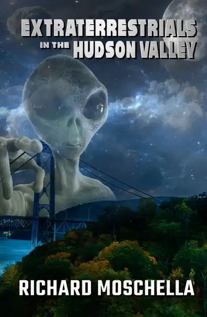 Extraterrestrials in the Hudson Valley: Sightings and Experiences in New York's Hudson Valley - Paperback