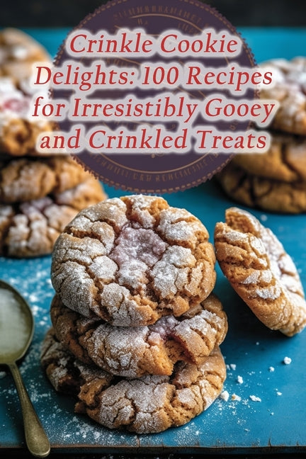 Crinkle Cookie Delights: 100 Recipes for Irresistibly Gooey and Crinkled Treats - Paperback