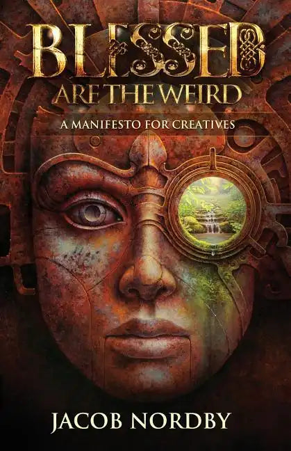 Blessed Are the Weird: A Manifesto for Creatives - Paperback