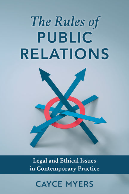 The Rules of Public Relations: Legal and Ethical Issues in Contemporary Practice - Paperback