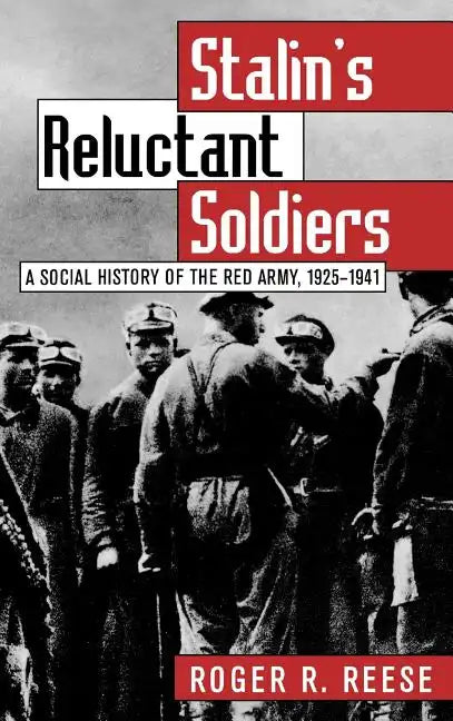 Stalin's Reluctant Soldier: A Social History of the Red Army, 1925-1941 - Hardcover