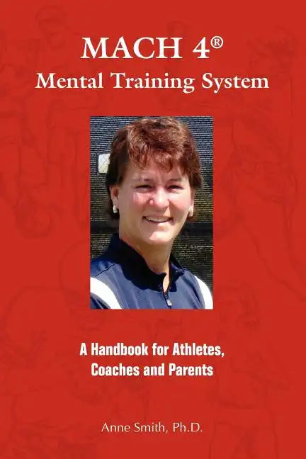 MACH 4 Mental Training SystemTM: A Handbook for Athletes, Coaches, and Parents - Paperback