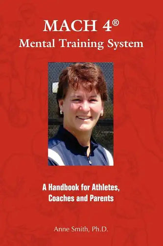 MACH 4 Mental Training SystemTM: A Handbook for Athletes, Coaches, and Parents - Paperback