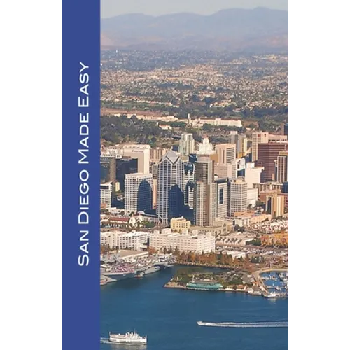San Diego Made Easy: Sights and shopping, hotels and restaurants, day trips and nightlife in 