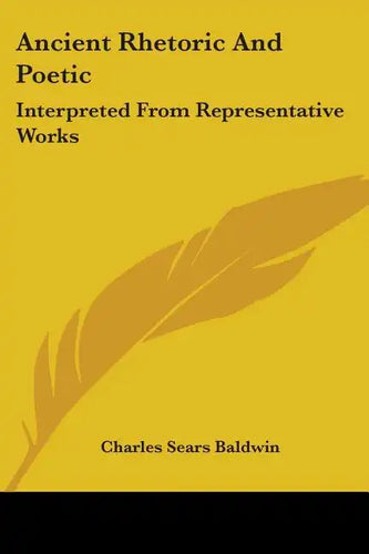 Ancient Rhetoric and Poetic: Interpreted from Representative Works - Paperback