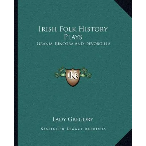 Irish Folk History Plays: Grania, Kincora And Devorgilla - Paperback