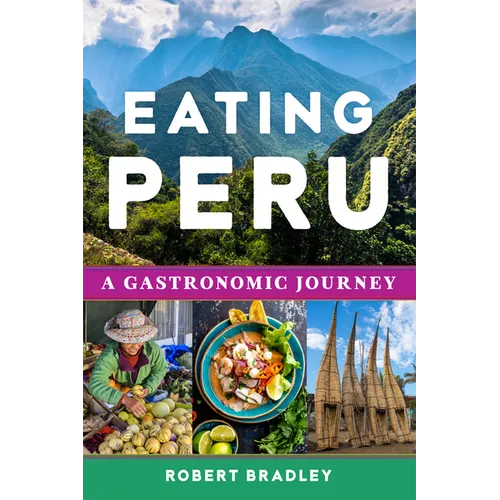 Eating Peru: A Gastronomic Journey - Paperback