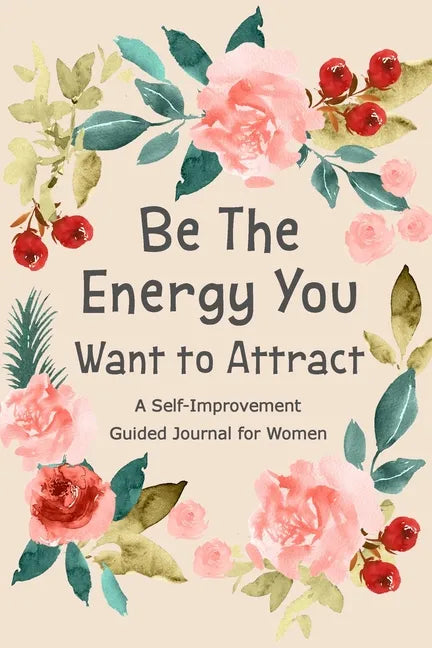 Be The Energy You Want to Attract: Guided Journal for Women, Self Improvement Journal, Self Development Journal, Daily Question Book - Paperback