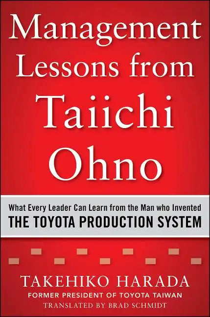 Management Lessons from Taiichi Ohno: What Every Leader Can Learn from the Man Who Invented the Toyota Production System - Hardcover