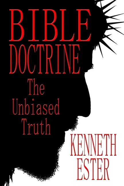 Bible Doctrine: The Unbiased Truth - Paperback