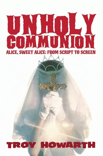 Unholy Communion (hardback): Alice, Sweet Alice, from script to screen - Hardcover
