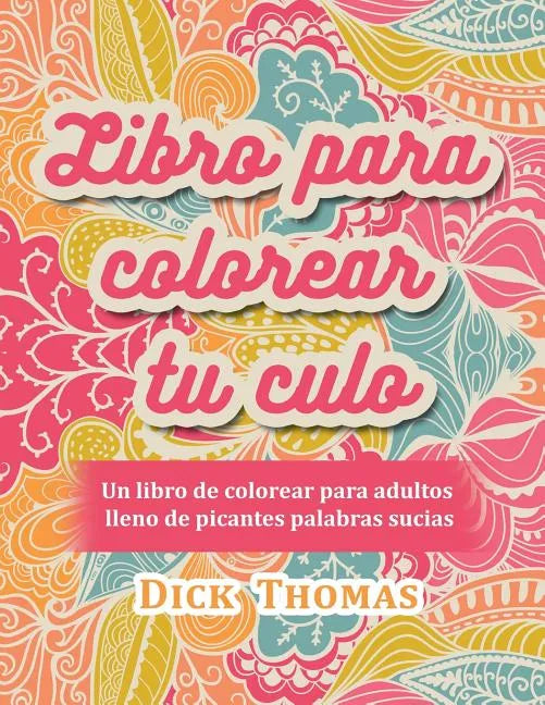 Libro para colorear tu culo: Un libro de colorear para adultos lleno de picantes palabras sucias - Paperback