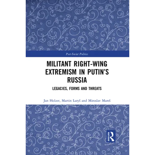 Militant Right-Wing Extremism in Putin's Russia: Legacies, Forms and Threats - Paperback