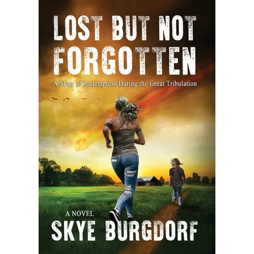 Lost But Not Forgotten: A Story of Redemption During the Great Tribulation