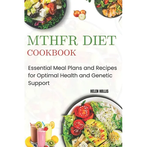 Mthfr Diet Cookbook: Essential Meal Plans and Recipes for Optimal Health and Genetic Support - Paperback