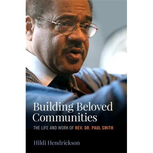 Building Beloved Communities: The Life and Work of Rev. Dr. Paul Smith - Hardcover