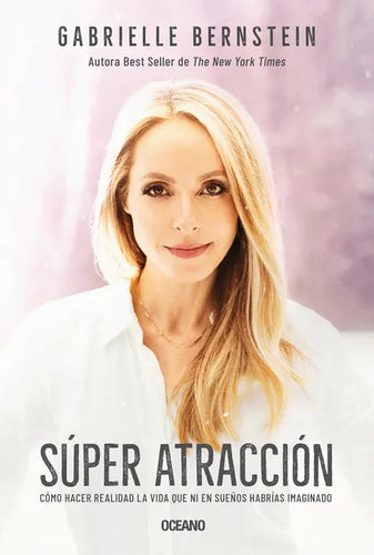 Super Atracción: Cómo Hacer Realidad La Vida Que Ni En Sueños Habrías Imaginado - Paperback