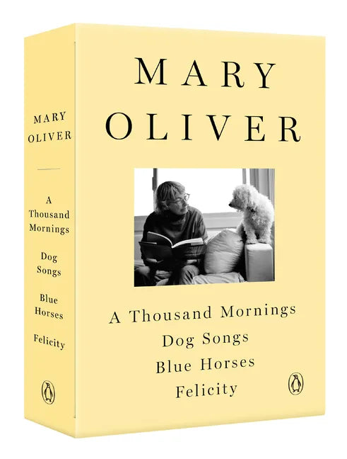 A Mary Oliver Collection: A Thousand Mornings, Dog Songs, Blue Horses, and Felicity - Paperback