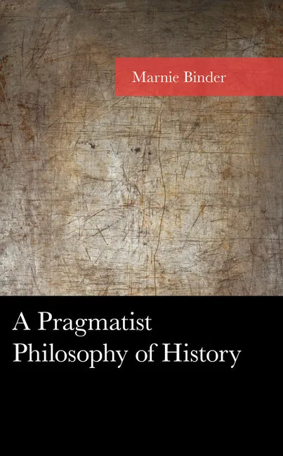 A Pragmatist Philosophy of History - Hardcover