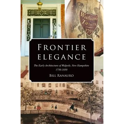 Frontier Elegance: The Early Architecture of Walpole, New Hampshire 1750-1850 - Paperback