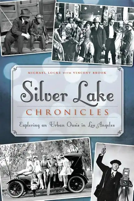 Silver Lake Chronicles: Exploring an Urban Oasis in Los Angeles - Paperback