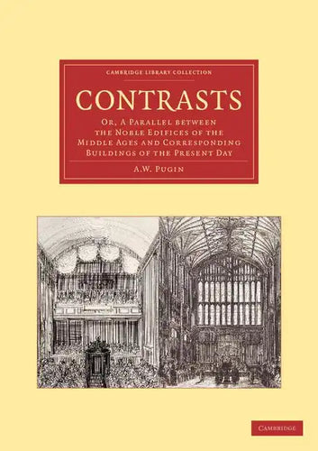 Contrasts: Or, a Parallel Between the Noble Edifices of the Middle Ages and Corresponding Buildings of the Present Day - Paperback