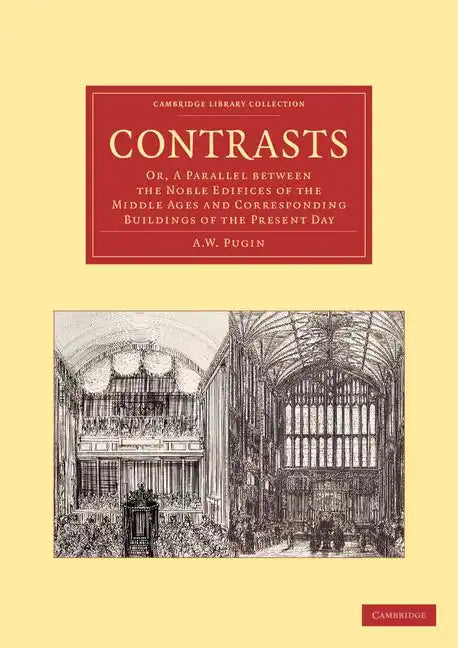 Contrasts: Or, a Parallel Between the Noble Edifices of the Middle Ages and Corresponding Buildings of the Present Day - Paperback