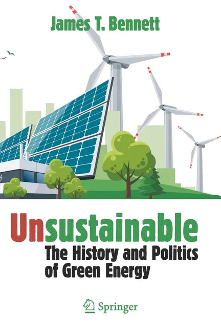 Unsustainable: The History and Politics of Green Energy - Paperback