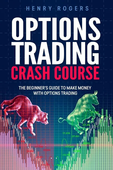 Options Trading Crash Course: The Beginner's Guide to Make Money with Options Trading - Paperback