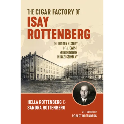 The Cigar Factory of Isay Rottenberg: The Hidden History of a Jewish Entrepreneur in Nazi Germany - Paperback