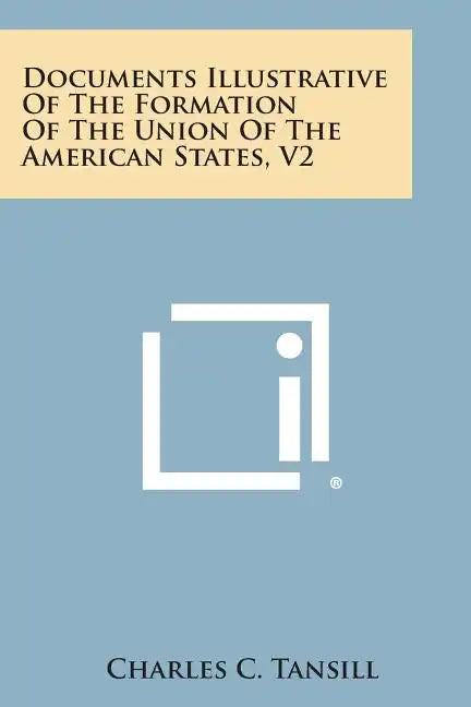 Documents Illustrative of the Formation of the Union of the American States, V2 - Paperback