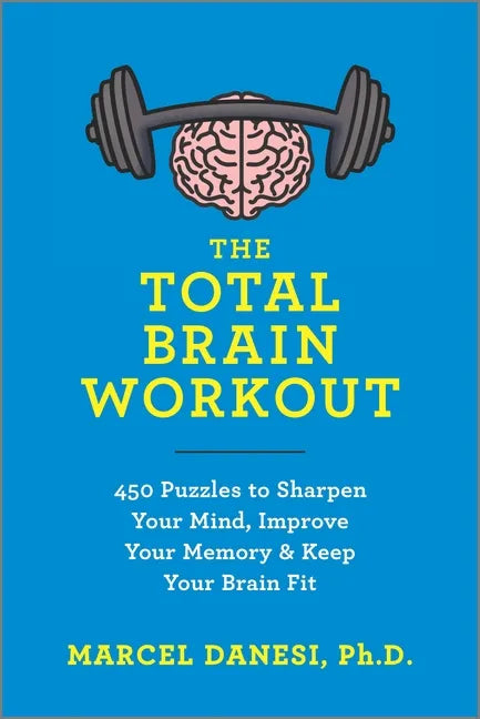 The Total Brain Workout: 450 Puzzles to Sharpen Your Mind, Improve Your Memory & Keep Your Brain Fit - Paperback