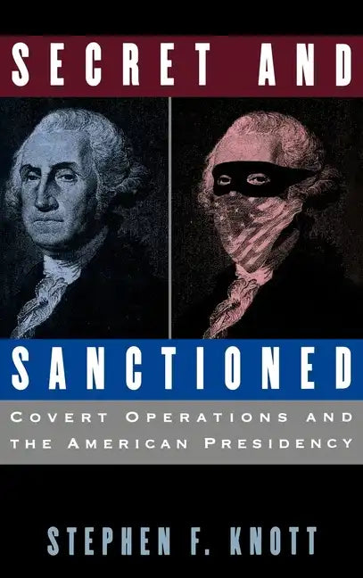 Secret and Sanctioned: Covert Operations and the American Presidency - Hardcover