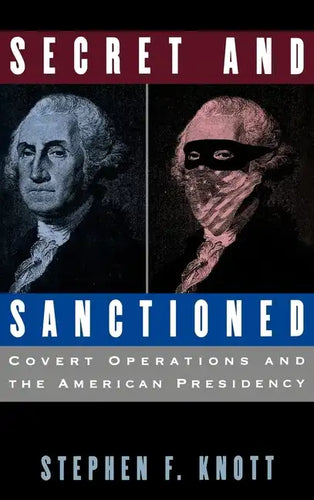 Secret and Sanctioned: Covert Operations and the American Presidency - Hardcover