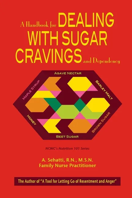 A Handbook for Dealing with Sugar Cravings and Dependency: NCWC's Nutrition 101 Series - Paperback