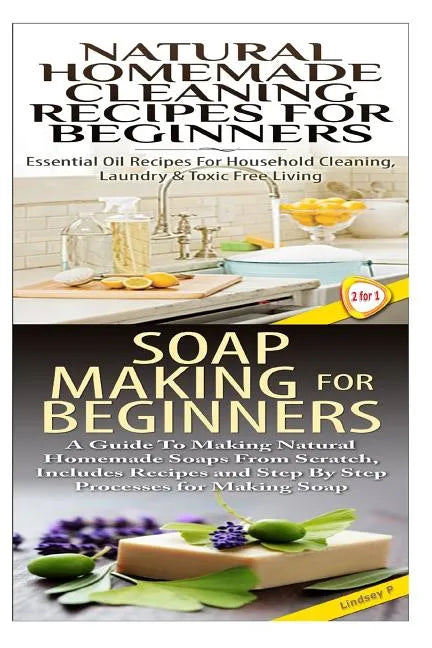 Natural Homemade Cleaning Recipes for Beginners & Soap Making for Beginners - Paperback