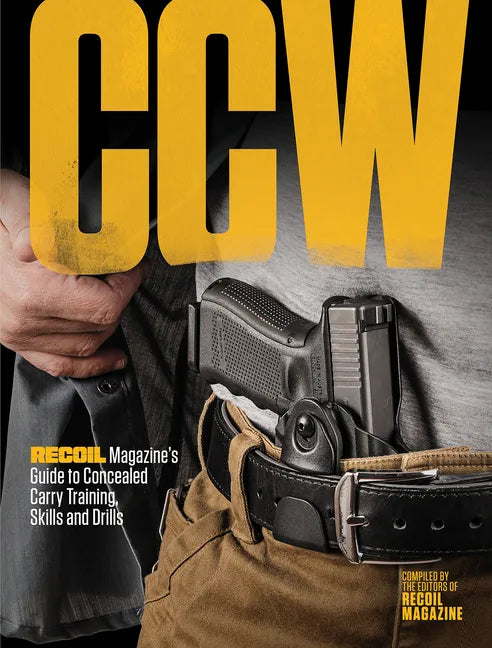 Ccw: Recoil Magazine's Guide to Concealed Carry Training, Skills and Drills - Paperback