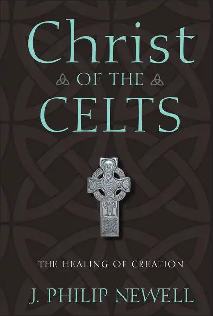 Christ of the Celts: The Healing of Creation - Hardcover