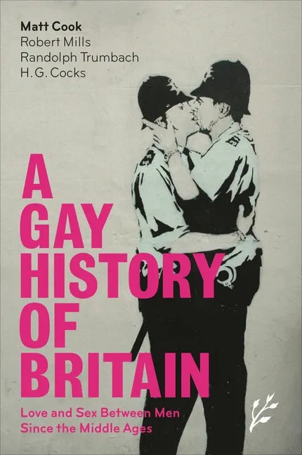 A Gay History of Britain: Love and Sex Between Men Since the Middle Ages - Hardcover