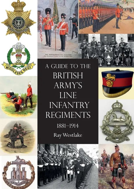 A Guide to the British Army's Line Infantry Regiments, 1881-1914 - Paperback