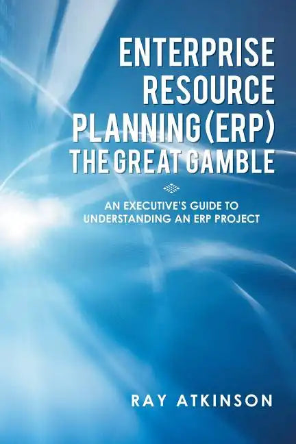 Enterprise Resource Planning (ERP) The Great Gamble: An Executive's Guide to Understanding an ERP Project - Paperback