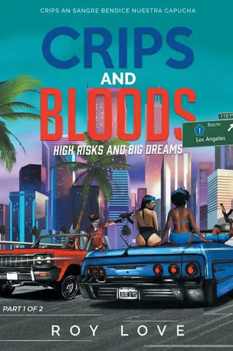 Crips And Bloods: High Risk and Big Dreams: Part 1 of 2 - Paperback