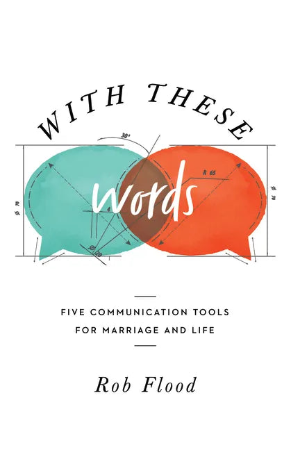 With These Words: Five Communication Tools for Marriage and Life - Paperback
