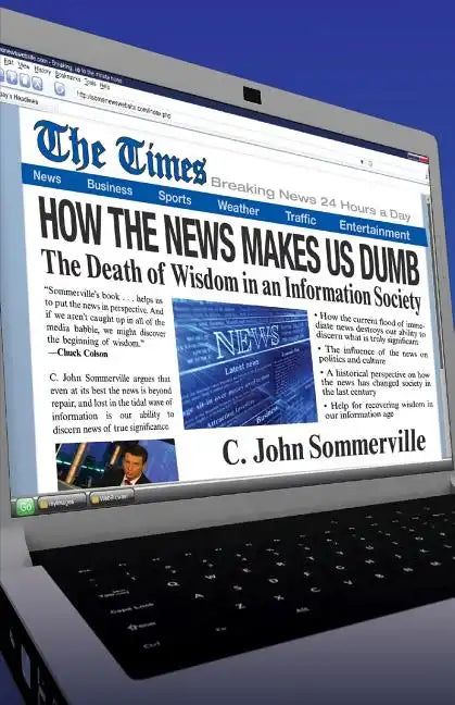 How the News Makes Us Dumb: The Death of Wisdom in an Information Society - Paperback