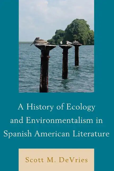 A History of Ecology and Environmentalism in Spanish American Literature - Paperback